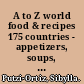 A to Z world food & recipes 175 countries - appetizers, soups, salads, main dishes, side dishes, desserts, beverages and holiday favorites.