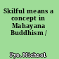 Skilful means a concept in Mahayana Buddhism /