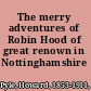 The merry adventures of Robin Hood of great renown in Nottinghamshire /