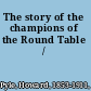 The story of the champions of the Round Table /