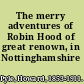 The merry adventures of Robin Hood of great renown, in Nottinghamshire /