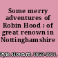 Some merry adventures of Robin Hood : of great renown in Nottinghamshire /