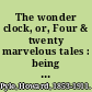 The wonder clock, or, Four & twenty marvelous tales : being one for each hour of the day /