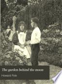 The garden behind the moon; a real story of the moon angel,