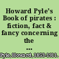 Howard Pyle's Book of pirates : fiction, fact & fancy concerning the buccaneers & marooners of the Spanish Main /