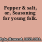 Pepper & salt, or, Seasoning for young folk.