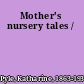 Mother's nursery tales /