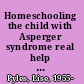 Homeschooling the child with Asperger syndrome real help for parents anywhere and on any budget /