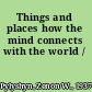 Things and places how the mind connects with the world /