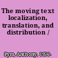 The moving text localization, translation, and distribution /