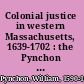 Colonial justice in western Massachusetts, 1639-1702 : the Pynchon court record, an original judges' diary of the administration of justice in the Springfield courts in the Massachusetts Bay Colony ; edited with a legal and historical introduction /