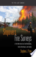 Slopovers : fire surveys of the mid-American oak woodlands, Pacific Northwest, and Alaska /