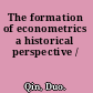The formation of econometrics a historical perspective /