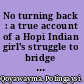 No turning back : a true account of a Hopi Indian girl's struggle to bridge the gap between the world of her people and the world of the White man /