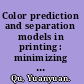 Color prediction and separation models in printing : minimizing the colorimetric and spectral differences employing multiple characterization curves /