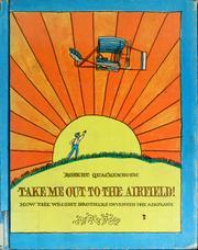 Take me out to the airfield! : How the Wright brothers invented the airplane /