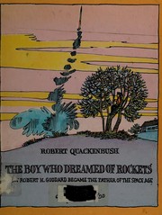 The boy who dreamed of rockets : how Robert Goddard became the father of the space age /