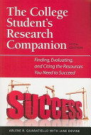 The college student's research companion : finding, evaluating, and citing the resources you need to succeed /