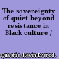 The sovereignty of quiet beyond resistance in Black culture /