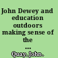 John Dewey and education outdoors making sense of the 'educational situation' through more than a century of progressive reforms /