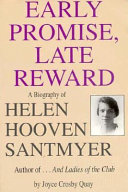 Early promise, late reward : a biography of Helen Hooven Santmyer, author of " ... and ladies of the club /