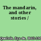 The mandarin, and other stories /