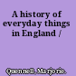 A history of everyday things in England /