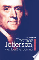 Thomas Jefferson : vie, liberté et bonheur /