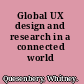 Global UX design and research in a connected world /