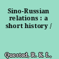 Sino-Russian relations : a short history /