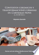 Contextos cerámicos y transformaciones urbanas en Carthago Nova : (s. II-III d.C.) /