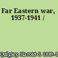 Far Eastern war, 1937-1941 /