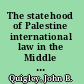 The statehood of Palestine international law in the Middle East conflict /