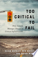 Too critical to fail : how Canada manages threats to critical infrastructure /