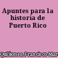 Apuntes para la historia de Puerto Rico