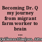 Becoming Dr. Q my journey from migrant farm worker to brain surgeon /