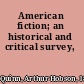 American fiction; an historical and critical survey,