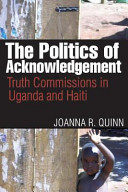 The politics of acknowledgement : truth commissions in Uganda and Haiti /