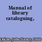 Manual of library cataloguing,