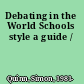 Debating in the World Schools style a guide /