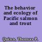 The behavior and ecology of Pacific salmon and trout