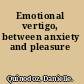 Emotional vertigo, between anxiety and pleasure