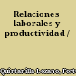 Relaciones laborales y productividad /