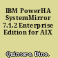 IBM PowerHA SystemMirror 7.1.2 Enterprise Edition for AIX