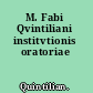 M. Fabi Qvintiliani institvtionis oratoriae