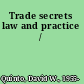 Trade secrets law and practice /