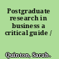 Postgraduate research in business a critical guide /