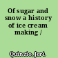 Of sugar and snow a history of ice cream making /