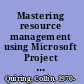 Mastering resource management using Microsoft Project and Project Server 2010