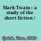 Mark Twain : a study of the short fiction /